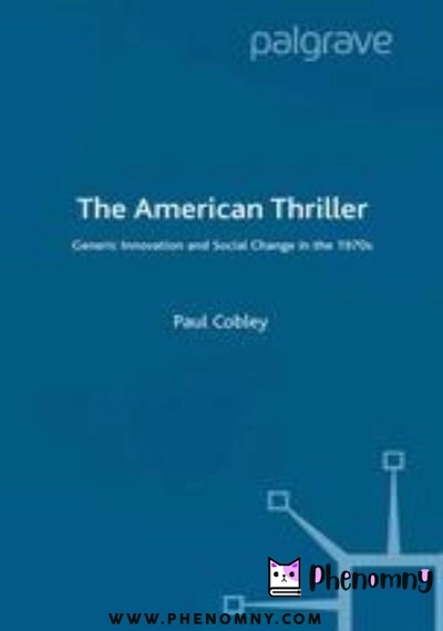 Download The American Thriller: Generic Innovation and Social Change in the 1970s PDF or Ebook ePub For Free with | Phenomny Books