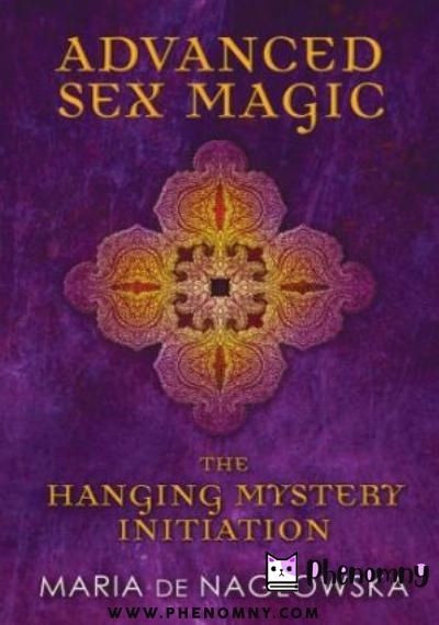 Download Advanced Sex Magic: The Hanging Mystery Initiation PDF or Ebook ePub For Free with Find Popular Books 
