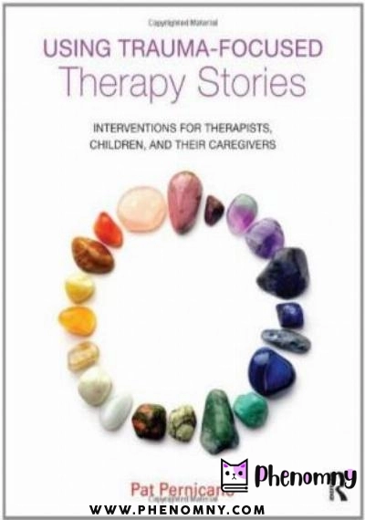 Download Using Trauma Focused Therapy Stories: Interventions for Therapists, Children, and Their Caregivers PDF or Ebook ePub For Free with | Phenomny Books