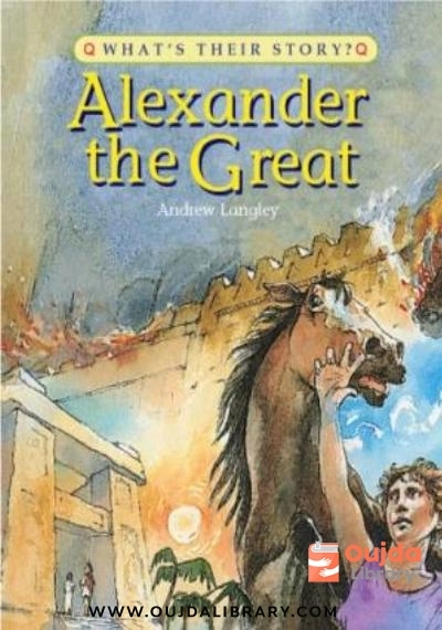 Download Alexander the Great: The Greatest Ruler of the Ancient World (What's Their Story) PDF or Ebook ePub For Free with | Oujda Library