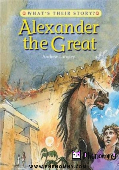 Download Alexander the Great: The Greatest Ruler of the Ancient World (What's Their Story) PDF or Ebook ePub For Free with | Phenomny Books