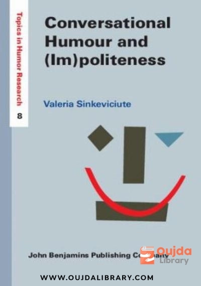 Download Conversational Humour and (Im)politeness: A pragmatic analysis of social interaction PDF or Ebook ePub For Free with | Oujda Library