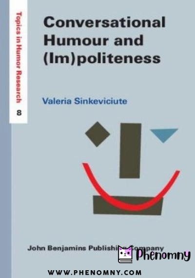 Download Conversational Humour and (Im)politeness: A pragmatic analysis of social interaction PDF or Ebook ePub For Free with | Phenomny Books