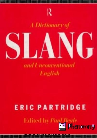 Download A Dictionary of Slang and Unconventional English: Colloquialisms and Catch Phrases, Fossilised Jokes and Puns, General Nicknames, Vulgarisms, and Such Americanisms As Have Been Naturalised PDF or Ebook ePub For Free with | Phenomny Books